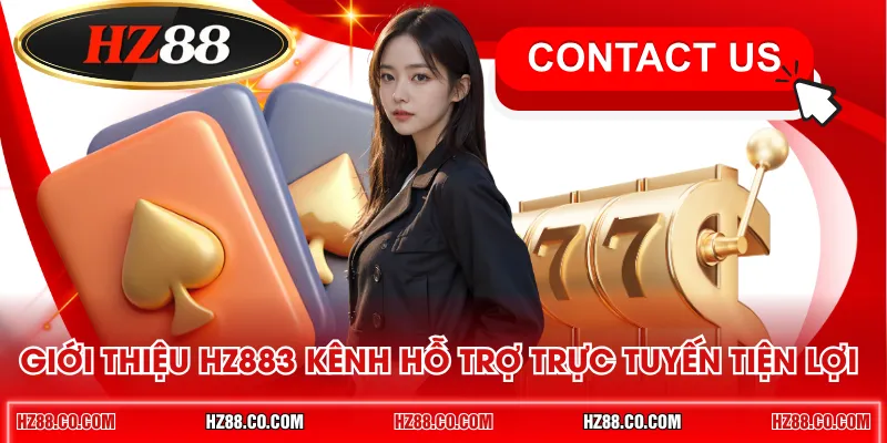 Giới thiệu HZ88 - 3 kênh hỗ trợ trực tuyến tiện lợi 